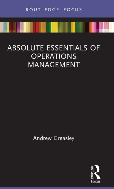 Book cover of: Absolute Essentials of Operations Management. By: Andrew Greasley