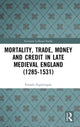Book cover of: Mortality, Trade, Money and Credit in Late Medieval England (1285-1531). By: Pamela Nightingale