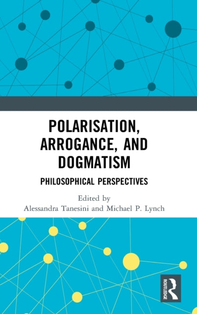 Book cover of: Polarisation, Arrogance, and Dogmatism. By: Alessandra Tanesini
