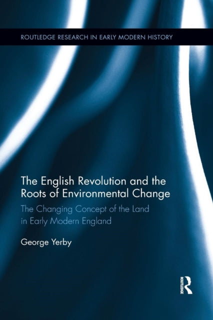 Book cover of: English Revolution and the Roots of Environmental Change. By: George Yerby