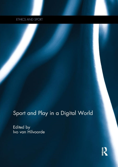 Book cover of: Sport and Play in a Digital World. By: Ivo van Hilvoorde