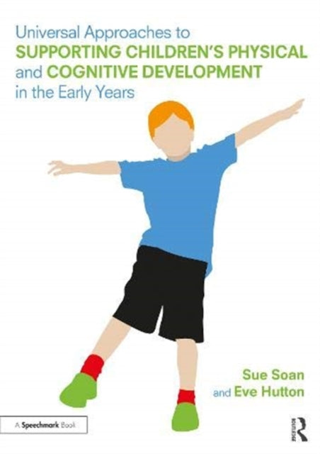 Book cover of: Universal Approaches to Support Children’s Physical and Cognitive Development in the Early Years. By: Sue Soan