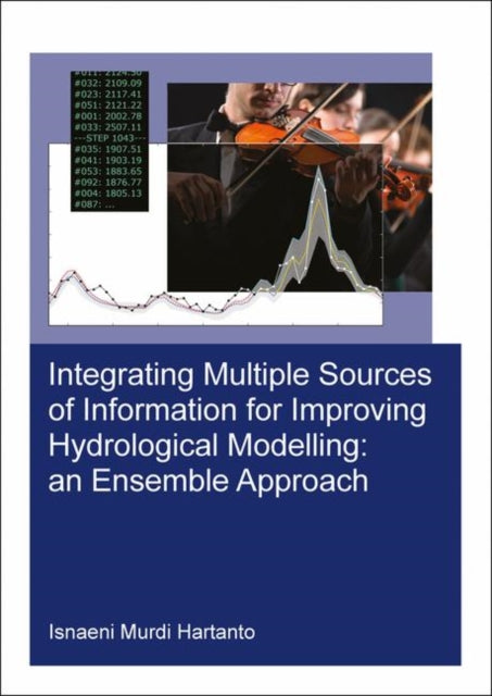 Book cover of: Integrating Multiple Sources of Information for Improving Hydrological Modelling: an Ensemble Approach. By: Isnaeni Murdi Hartanto