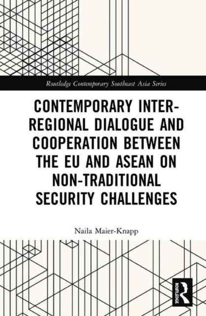 Book cover of: Contemporary Inter-regional Dialogue and Cooperation between the EU and ASEAN on Non-traditional Security Challenges. By: Naila Maier-Knapp