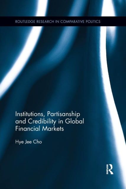 Book cover of: Institutions, Partisanship and Credibility in Global Financial Markets. By: Hye Jee Cho