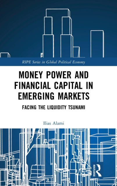 Book cover of: Money Power and Financial Capital in Emerging Markets. By: Ilias Alami
