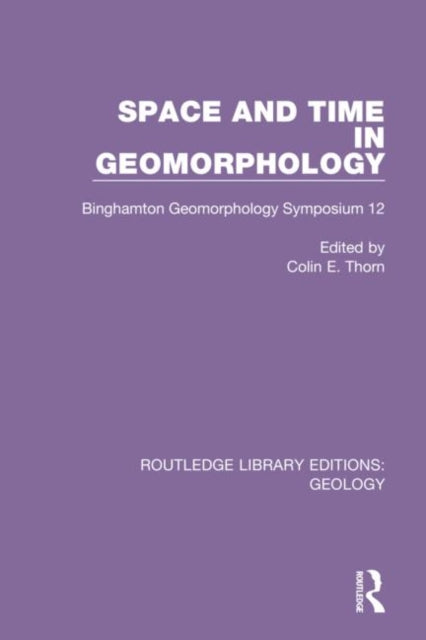 Book cover of: Space and Time in Geomorphology. By: Colin E. Thorn