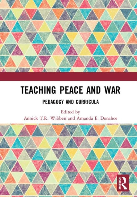 Book cover of: Teaching Peace and War. By: Annick T. R. Wibben