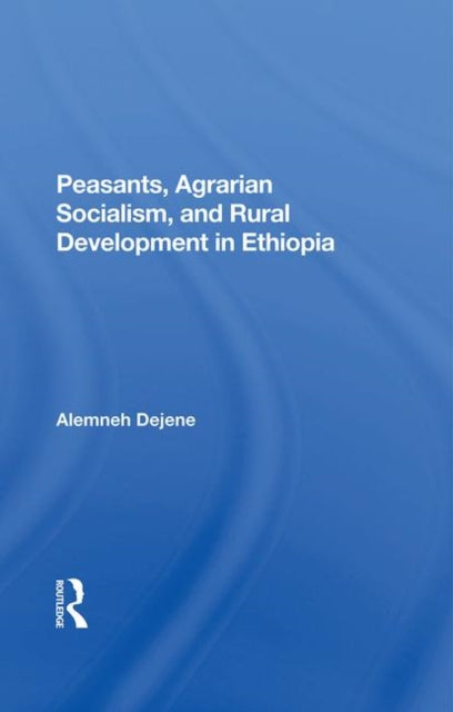 Book cover of: Peasants, Agrarian Socialism, And Rural Development In Ethiopia. By: Alemneh Dejene