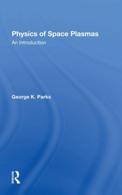 Book cover of: Physics Of Space Plasmas. By: George K. Parks