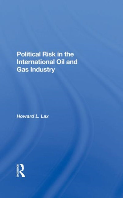 Book cover of: Political Risk In The International Oil And Gas Industry. By: Howard L. Lax