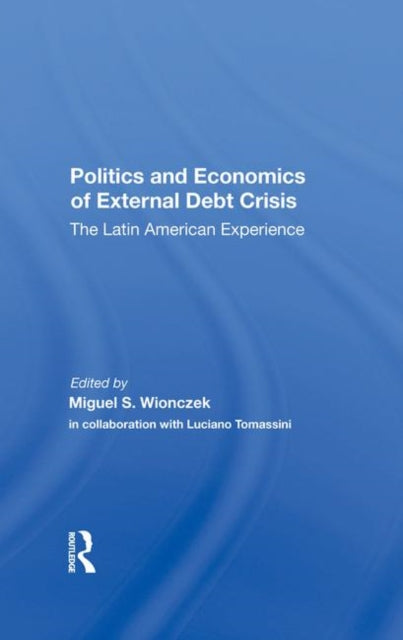 Book cover of: Politics And Economics Of External Debt Crisis. By: Miguel S. Wionczek