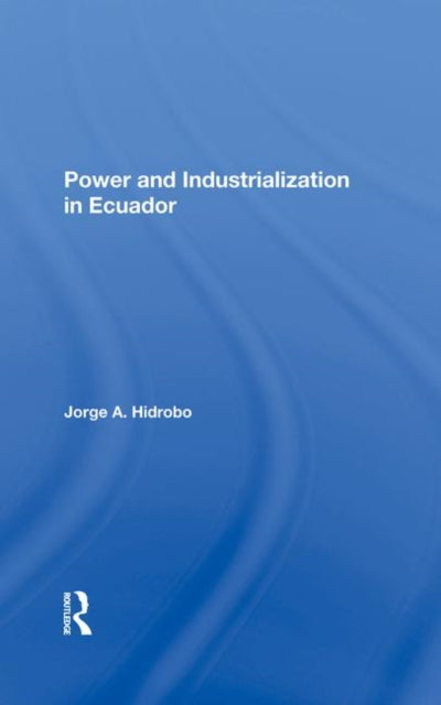 Book cover of: Power And Industrialization In Ecuador. By: Jorge A. Hidrobo