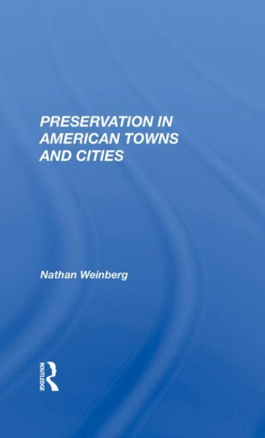 Book cover of: Preservation In American Towns And Cities. By: Nathan Gerald Weinberg