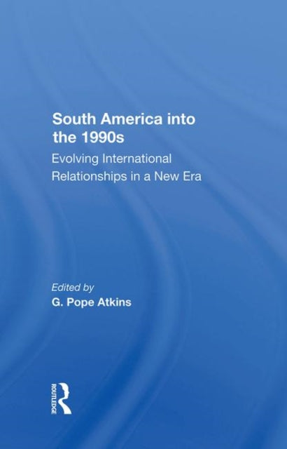 Book cover of: South America Into The 1990s. By: G. Pope Atkins