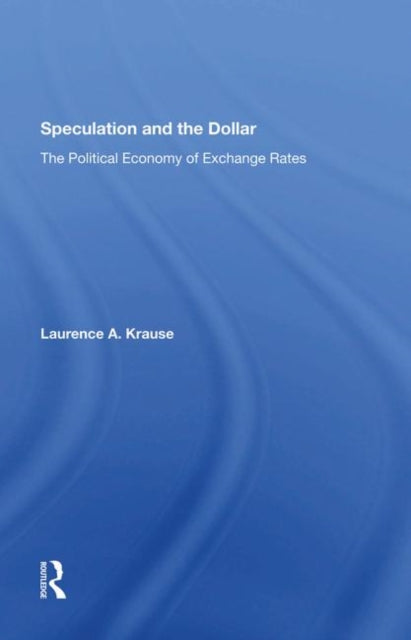 Book cover of: Speculation and the Dollar. By: Laurence Krause