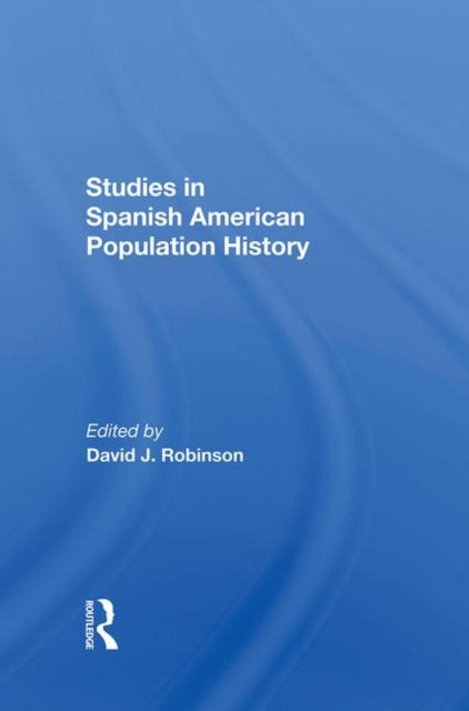 Book cover of: Studies In Spanish-American Population History. By: Robinson, David J.