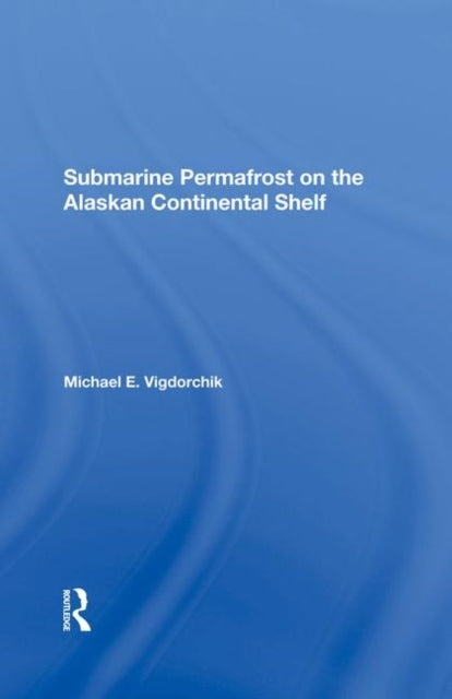 Book cover of: Submarine Permafrost On The Alaskan Continental Shelf. By: Michael E. Vigdorchik