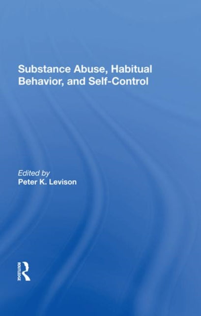 Book cover of: Substance Abuse, Habitual Behavior, And Selfcontrol. By: Peter K. Levison