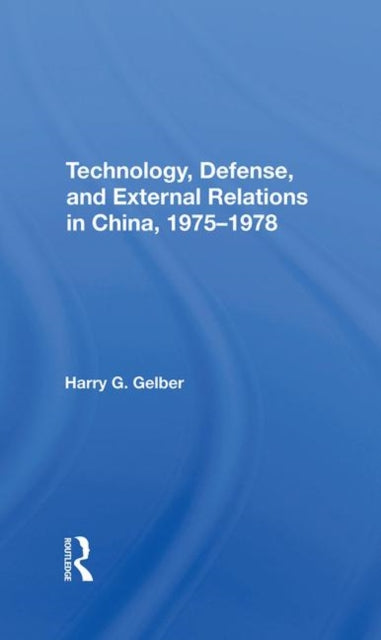 Book cover of: Technology, Defense, And External Relations In China, 19751978
