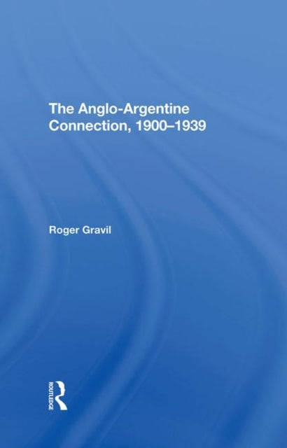 Book cover of: Angloargentine Connection, 19001939. By: Roger Gravil
