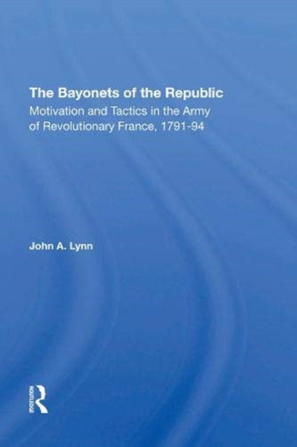 Book cover of: Bayonets Of The Republic. By: John A. Lynn