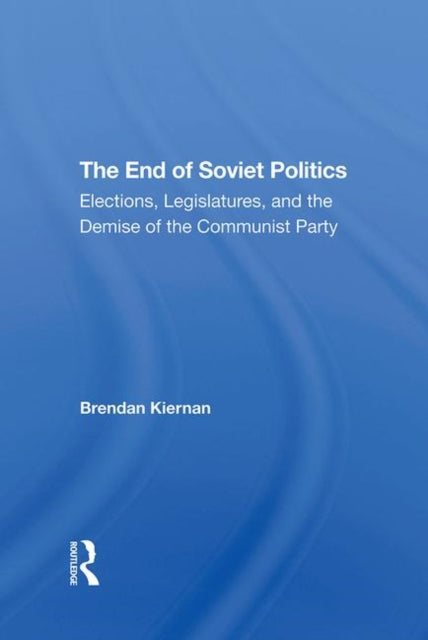 Book cover of: End Of Soviet Politics. By: Brendan Kiernan