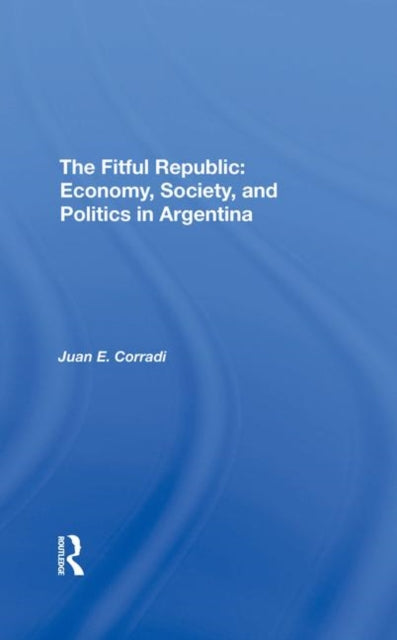 Book cover of: Fitful Republic. By: Juan E. Corradi