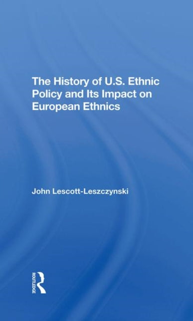 Book cover of: History Of U.S. Ethnic Policy And Its Impact On European Ethnics. By: John Lescott-leszczynski