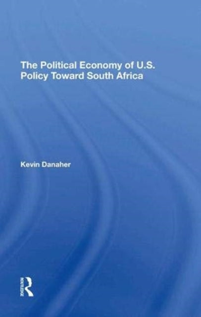 Book cover of: Political Economy Of U.s. Policy Toward South Africa. By: Kevin Danaher