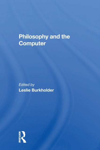 Book cover of: Philosophy And The Computer. By: Leslie Burkholder