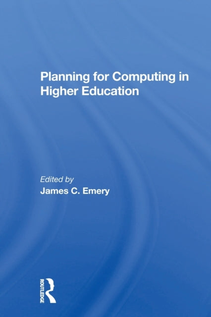 Book cover of: Planning For Computing In Higher Education. By: James C. Emery