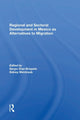 Book cover of: Regional And Sectoral Development In Mexico As Alternatives To Migration. By: Sergio Diaz-Briquets