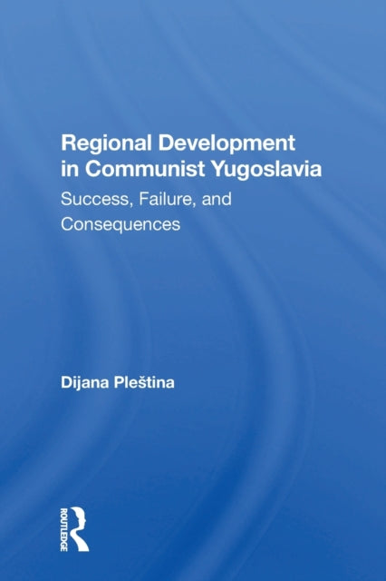 Book cover of: Regional Development In Communist Yugoslavia. By: Dijana Plestina