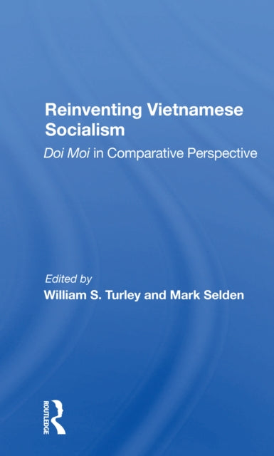 Book cover of: Reinventing Vietnamese Socialism. By: William S. Turley