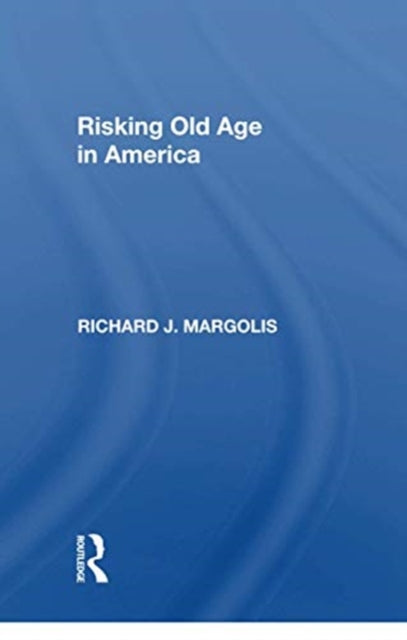Book cover of: Risking Old Age In America. By: Richard J. Margolis