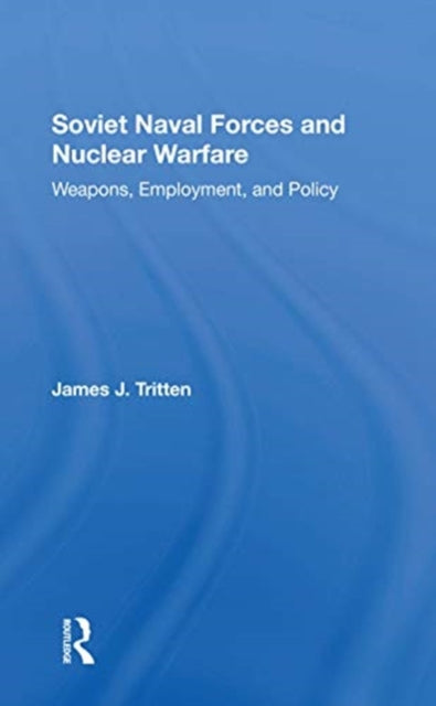Book cover of: Soviet Naval Forces And Nuclear Warfare. By: James John Tritten