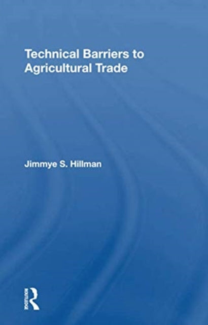 Book cover of: Technical Barriers To Agricultural Trade. By: Jimmye S. Hillman