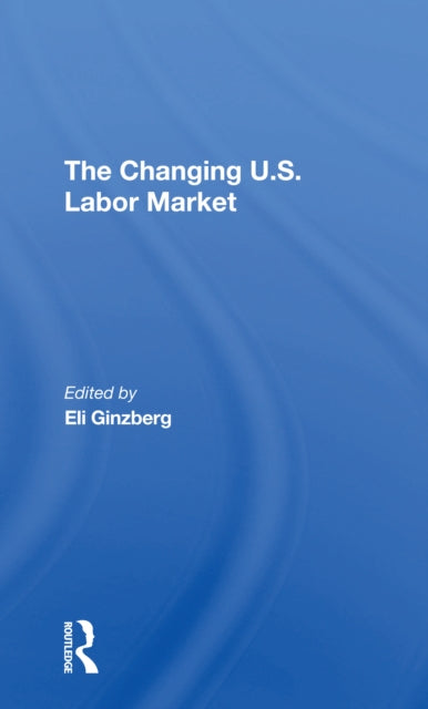 Book cover of: Changing U.s. Labor Market. By: Eli Ginzberg