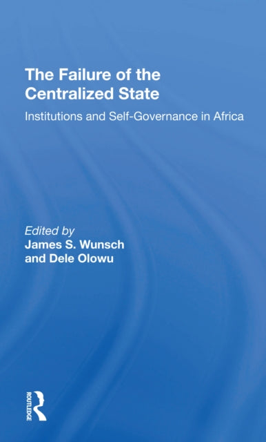 Book cover of: Failure Of The Centralized State. By: James S. Wunsch