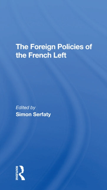 Book cover of: Foreign Policies Of The French Left. By: Simon Serfaty