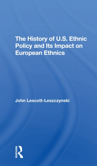 Book cover of: History Of U.S. Ethnic Policy And Its Impact On European Ethnics. By: John Lescott-leszczynski