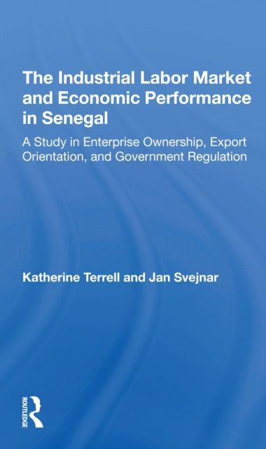 Book cover of: Industrial Labor Market And Economic Performance In Senegal. By: Katherine Terrell