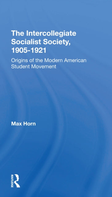 Book cover of: Intercollegiate Socialist Society, 19051921. By: Max Horn