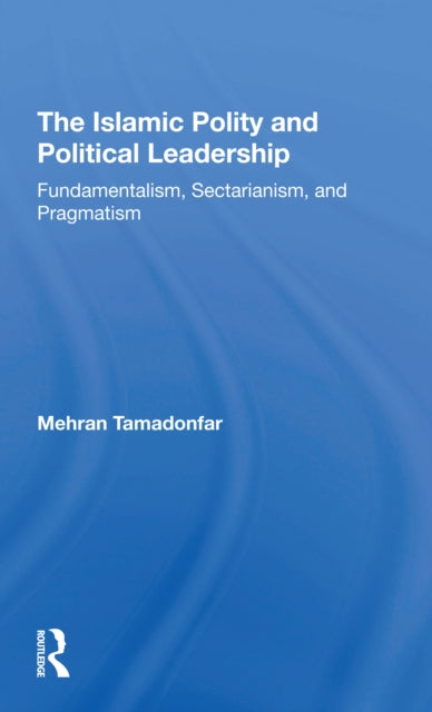 Book cover of: Islamic Polity And Political Leadership. By: Mehran Tamadonfar