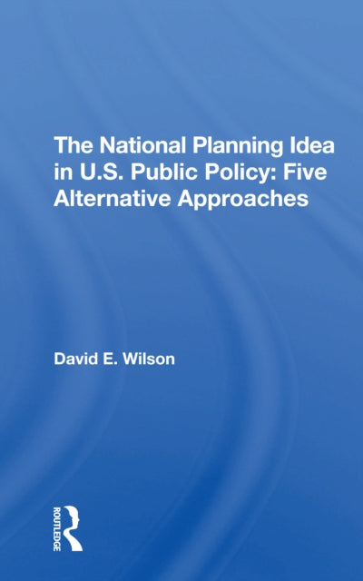 Book cover of: National Planning Idea In U.s. Public Policy. By: David Eugene Wilson