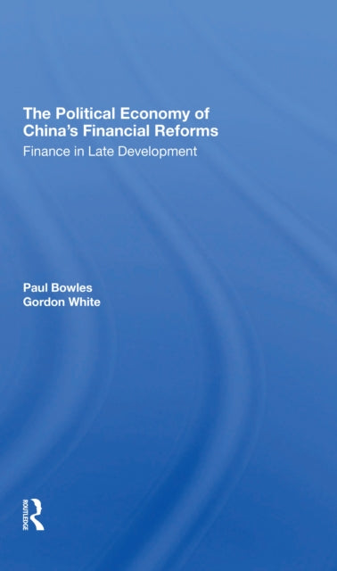 Book cover of: Political Economy Of China's Financial Reforms. By: Paul Bowles