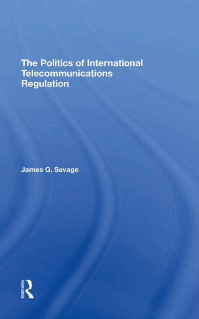 The Politics Of International Telecommunications Regulation