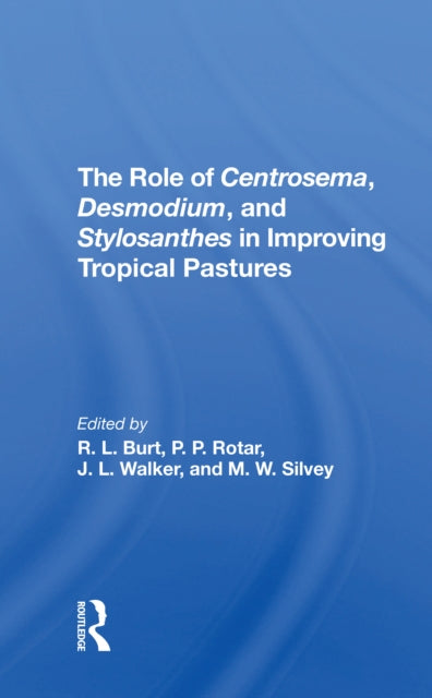 Book cover of: Role Of Centrosema, Desmodium, And Stylosanthes In Improving Tropical Pastures. By: Robert L Burt
