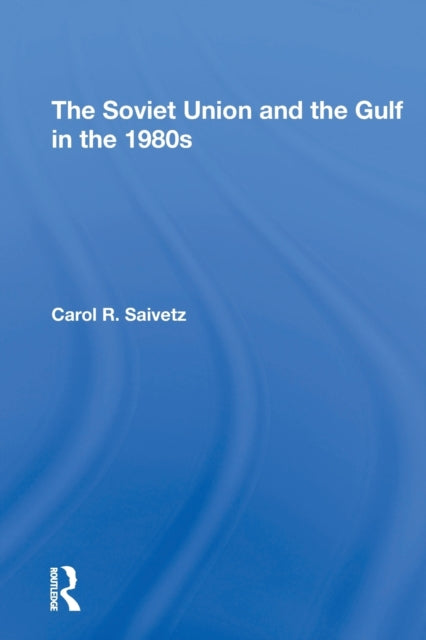 Book cover of: Soviet Union And The Gulf In The 1980s. By: Carol R. Saivetz